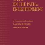 Steps On The Path To Enlightenment : A Commentary On Tsonkhapa’s Lamrim Chenmo Volume 5 (Insight )